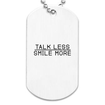 Talk Less Smile More Dog Tag | Mazezy