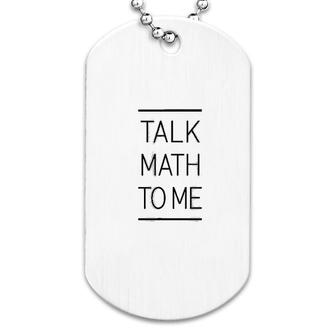 Talk Math To Me Funny Math Nerd Dog Tag | Mazezy