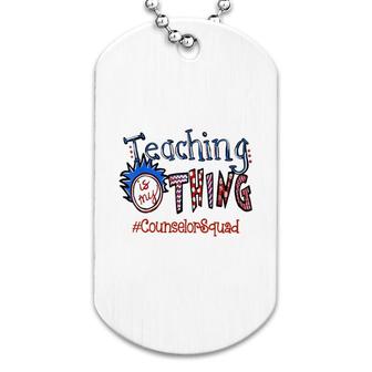 Teaching Is My Thing Counselor Squad Dog Tag | Mazezy
