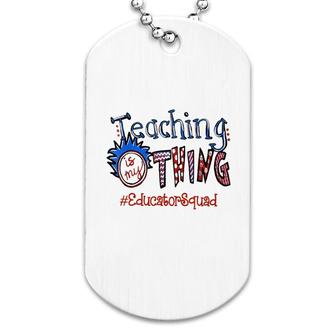 Teaching Is My Thing Head Educator Squad Dog Tag | Mazezy
