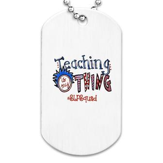 Teaching Is My Thing Slp Squad Dog Tag | Mazezy