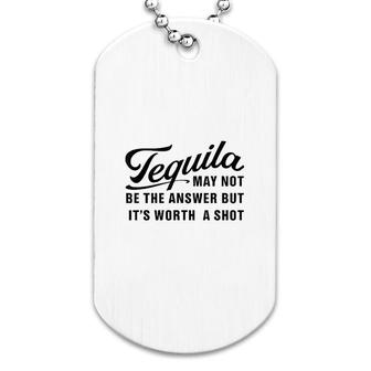 Tequila May Not Be The Answer Dog Tag | Mazezy