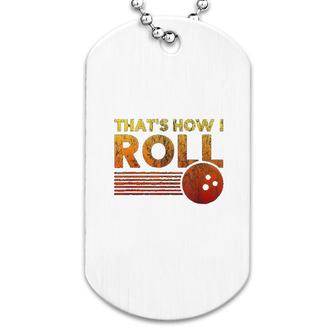 That Is How I Roll Funny Distressed Bowling Dog Tag | Mazezy