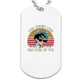 That Wasn't Very Plus Ultra Of You Dog Tag | Mazezy