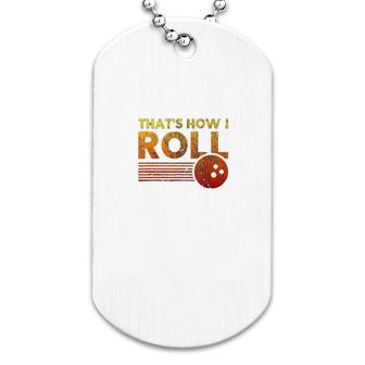 That's How I Roll Funny Distressed Bowling Dog Tag | Mazezy