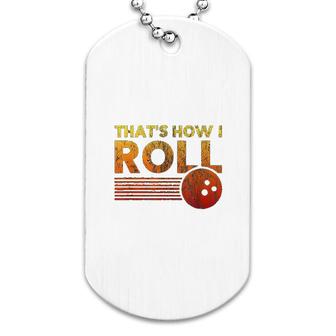 Thats How I Roll Funny Distressed Bowling Dog Tag | Mazezy