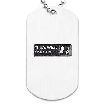 Thats What She Said Iconic Dog Tag | Mazezy