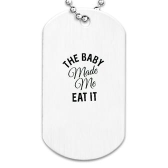 The Baby Made Me Eat It Dog Tag | Mazezy
