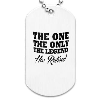 The Only The Legend Has Retired Dog Tag | Mazezy
