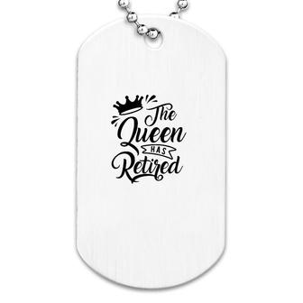 The Queen Has Retired Dog Tag | Mazezy