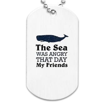 The Sea Was Angry That Day Whale Dog Tag | Mazezy