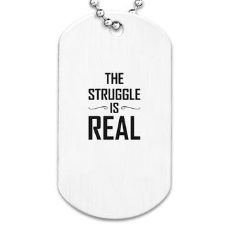 The Struggle Is Real Funny Gift Dog Tag | Mazezy DE