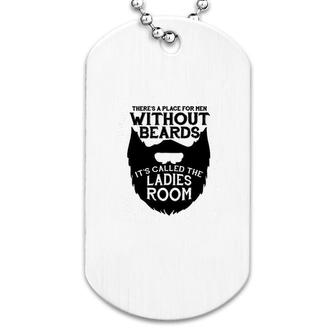 There Is A Place For Men Without Beards Dog Tag | Mazezy