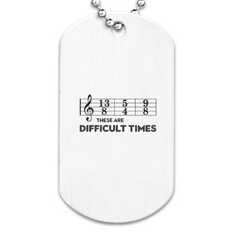 These Are Difficult Times Dog Tag | Mazezy