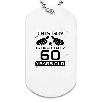 This Guy Is Officially 60 Years Old Dog Tag | Mazezy