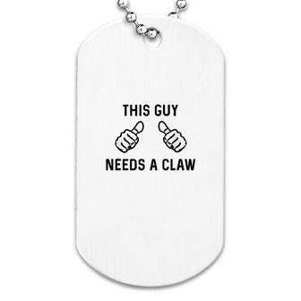 This Guy Needs A Claw Dog Tag | Mazezy