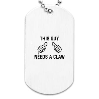 This Guy Needs A Claw Dog Tag | Mazezy