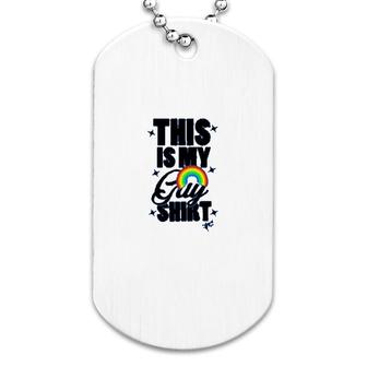 This Is My Gay Shirt Dog Tag | Mazezy