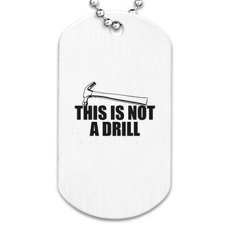 This Is Not A Drill Dog Tag | Mazezy