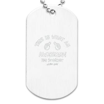 This Is What An Awesome Big Brother Looks Like Dog Tag | Mazezy