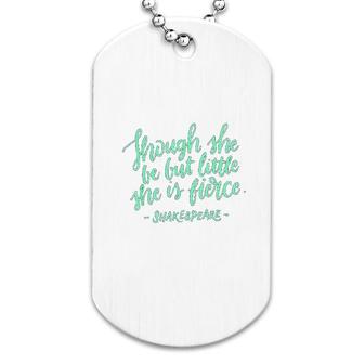 Though She Be But Little She Is Fierce Dog Tag | Mazezy