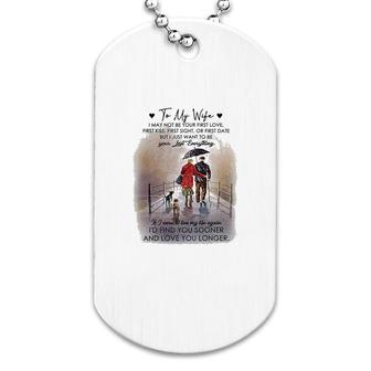 To My Wife Be Your Last Everything Dog Tag | Mazezy