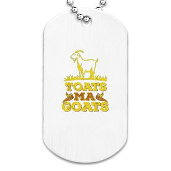 Toats Ma Goats Funny Goat Lover Dog Tag | Mazezy
