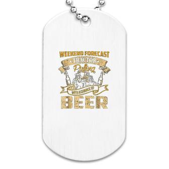 Tractor Pulling With A Chance Of Beer Dog Tag | Mazezy
