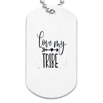 Valentines Day Love My Tribe Dog Tag | Mazezy