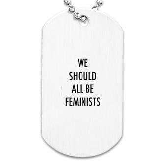 We Should All Be Feminists Dog Tag | Mazezy
