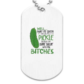 Well Paint Me Green And Call Me A Pickle Dog Tag | Mazezy