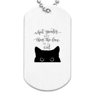 What Greater Gift Than The Love Of A Cat Dog Tag | Mazezy