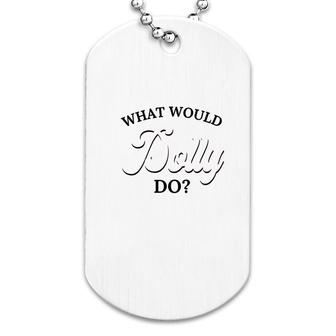 What Would Dolly Do Dog Tag | Mazezy