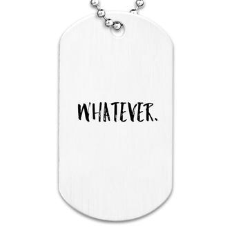 Whatever Funny Gift Men Women Dog Tag | Mazezy