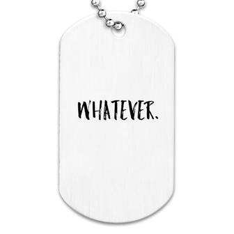 Whatever Funny Gift Men Women Dog Tag | Mazezy