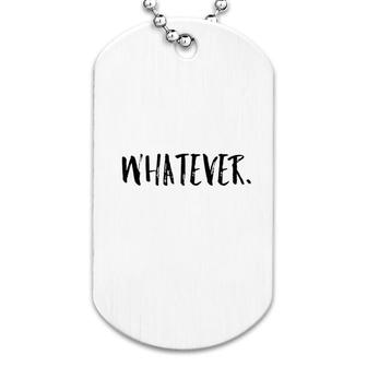 Whatever Funny Gift Men Women Dog Tag | Mazezy
