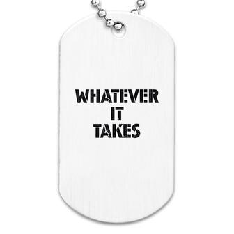 Whatever It Takes Quote Dog Tag | Mazezy