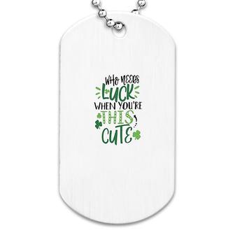 Who Needs Luck When Youre This Cute Dog Tag | Mazezy