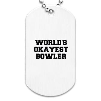 Worlds Okayest Bowler Funny Bowling Dog Tag | Mazezy
