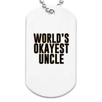 Worlds Okayest Uncle Dog Tag | Mazezy