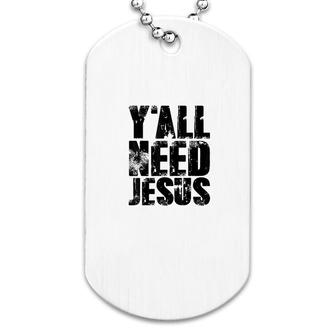 Yall Needs Jesus Dog Tag | Mazezy AU