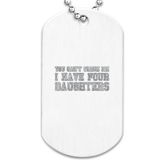 You Cant Scare Me I Have Four Daughters Dog Tag | Mazezy