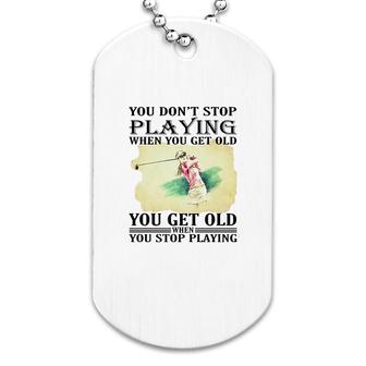 You Get Old When You Stop Playing Golf Dog Tag | Mazezy