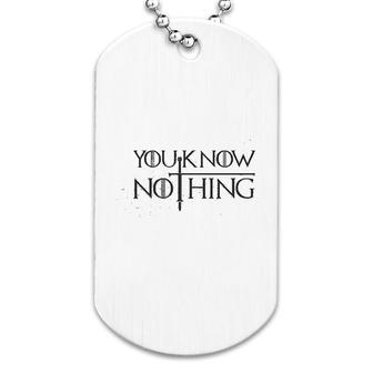 You Know Nothing Dog Tag | Mazezy