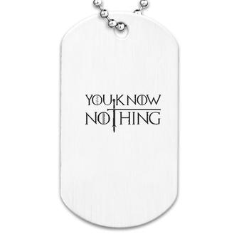 You Know Nothing Dog Tag | Mazezy