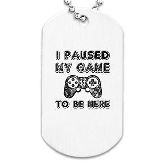 Youth I Paused My Game To Be Here Dog Tag | Mazezy