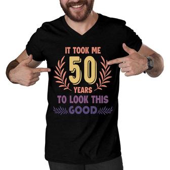 50Th Birthday Gift New It Took Me 50 Years To Look This Good Men V-Neck Tshirt - Seseable