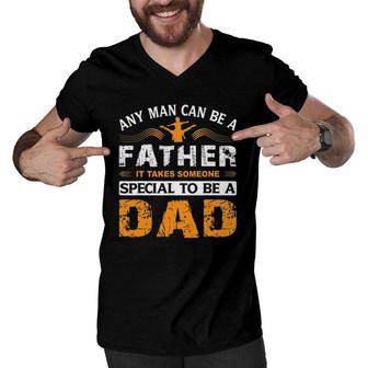 Any Man Can Be A Father For Fathers & Daddys Father's Day Men V-Neck Tshirt | Mazezy