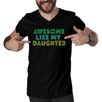 Awesome Like My Daughter Fathers Mothers Day Gift Idea Men V-Neck Tshirt | Mazezy
