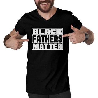 Black Fathers Matter Great Fathers Day Perfect Gift For Dad Men V-Neck Tshirt | Mazezy